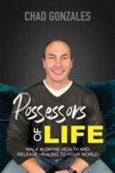 Possessors of Life : Walk in Divine Health and Bring Healing to Your World