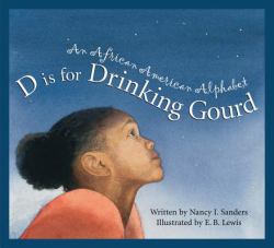 D Is for Drinking Gourd : An African American Alphabet