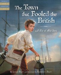 The Town That Fooled the British : A War of 1812 Story