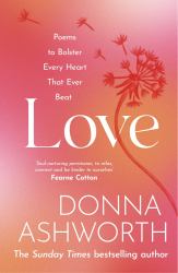 Love : Poems to Bolster Every Heart That Ever Beat