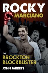 Rocky Marciano : The Brockton Blockbuster