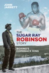 The Sugar Ray Robinson Story : Boxing's Comeback King