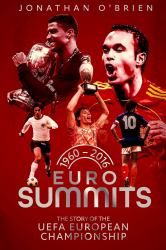 Euro Summits : The Story of the Uefa European Championships 1960 To 2016