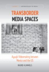 Transborder Media Spaces : Ayuujk Videomaking Between Mexico and the US