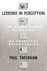 Lessons in Perception : The Avant-Garde Filmmaker As Practical Psychologist