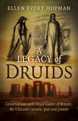 A Legacy of Druids : Conversations with Druid Leaders of Britain, the USA and Canada, Past and Present
