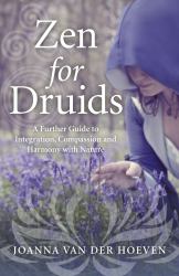Zen for Druids : A Further Guide to Integration, Compassion and Harmony with Nature