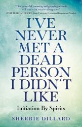 I've Never Met a Dead Person I Didn't Like : Initiation by Spirits