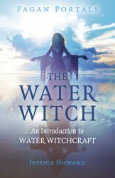 Pagan Portals - the Water Witch : An Introduction to Water Witchcraft