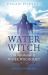 Pagan Portals - the Water Witch : An Introduction to Water Witchcraft