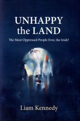 Unhappy the Land : The Most Oppressed People Ever, the Irish?