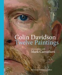 Colin Davidson: Twelve Paintings : Conversations with Mark Carruthers