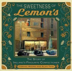 The Sweetness of Lemon's : The Story of Ireland's Favourite Confectioner