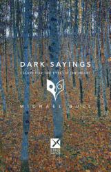 Dark Sayings : Essays for the Eyes of the Heart