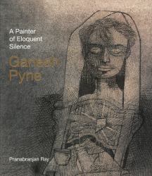 Ganesh Pyne : A Painter of Eloquent Solitude