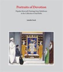 Portraits of Devotion : Popular Manorath Paintings from Nathdwara in the Collection of Anil Relia