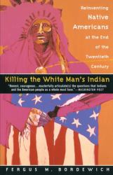 Killing the White Man's Indian : Reinventing Native Americans at the End of the Twentieth Century