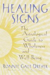 Healing Signs : The Astrological Guide to Wholeness and Well Being