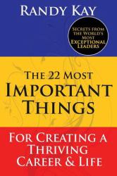 The 22 Most Important Things : For Creating a Thriving Career and Life
