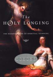 The Holy Longing : The Hidden Power of Spiritual Yearning