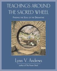 Teachings Around the Sacred Wheel : Finding the Soul of the Dreamtime