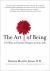 The Art of Being : 101 Ways to Practice Purpose in Your Life