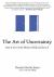 The Art of Uncertainty : How to Live in the Mystery of Life and Love It