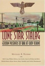 Lone Star Stalag : German Prisoners of War at Camp Hearne