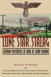 Lone Star Stalag : German Prisoners of War at Camp Hearne