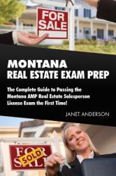 Montana Real Estate Exam Prep : The Complete Guide to Passing the Montana AMP Real Estate Salesperson License Exam the First Time!