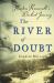 The River of Doubt : Theodore Roosevelt's Darkest Journey