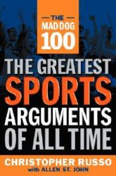 The Mad Dog 100 : The Greatest Sports Arguments of All Time
