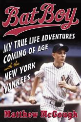 Bat Boy : My True Life Adventures Coming of Age with the New York Yankees