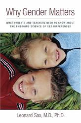 Why Gender Matters : What Parents and Teachers Need to Know about the Emerging Science of Sex Differences