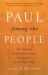 Paul among the People : The Apostle Reinterpreted and Reimagined in His Own Time