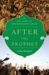 After the Prophet : The Epic Story of the Shia-Sunni Split in Islam