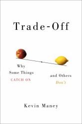 Trade-Off : Why Some Things Catch on, and Others Don't