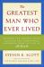 The Greatest Man Who Ever Lived : Secrets for Unparalleled Success and Unshakable Happiness from the Life of Jesus