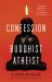 Confession of a Buddhist Atheist Confession of a Buddhist Atheist