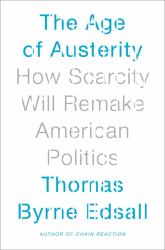 The Age of Austerity : How Scarcity Will Remake American Politics