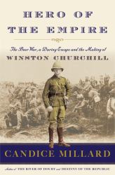 Hero of the Empire : The Boer War, a Daring Escape, and the Making of Winston Churchill
