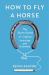How to Fly a Horse : The Secret History of Creation, Invention, and Discovery