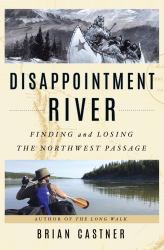 Disappointment River : Finding and Losing the Northwest Passage