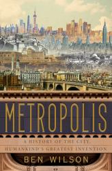 Metropolis : A History of the City, Humankind's Greatest Invention