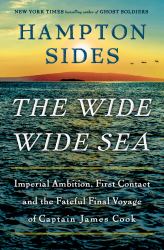 The Wide Wide Sea : Imperial Ambition, First Contact and the Fateful Final Voyage of Captain James Cook