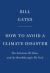 How to Avoid a Climate Disaster : The Solutions We Have and the Breakthroughs We Need