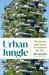 Urban Jungle : The History and Future of Nature in the City
