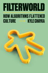 Filterworld : How Algorithms Flattened Culture