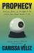 Prophecy : Prediction, Power, and the Fight for the Future, from Ancient Oracles to AI Prophecy : Prediction, Power, and the Fight for the Future, from Ancient Oracles to AI