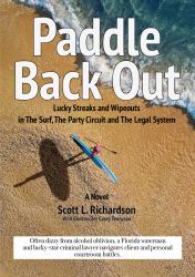 Paddle Back Out : Lucky Streaks and Wipeouts in the Surf, the Party Circuit and the Legal System